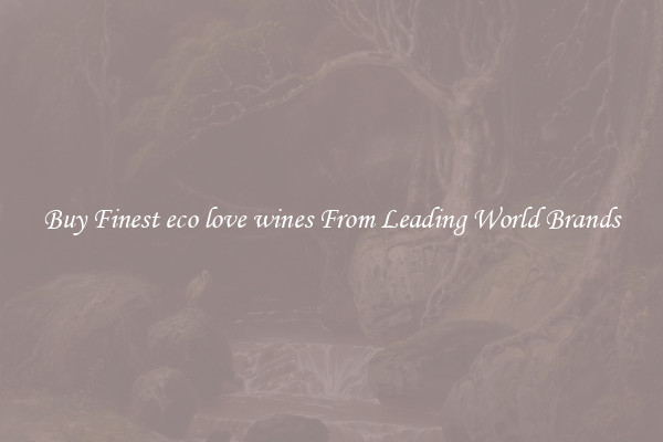 Buy Finest eco love wines From Leading World Brands