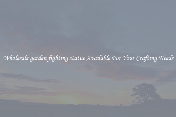 Wholesale garden fighting statue Available For Your Crafting Needs