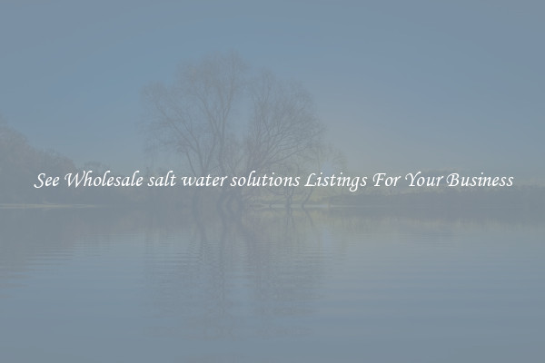 See Wholesale salt water solutions Listings For Your Business