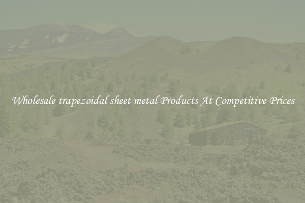 Wholesale trapezoidal sheet metal Products At Competitive Prices