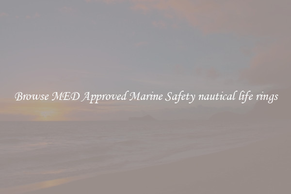 Browse MED Approved Marine Safety nautical life rings
