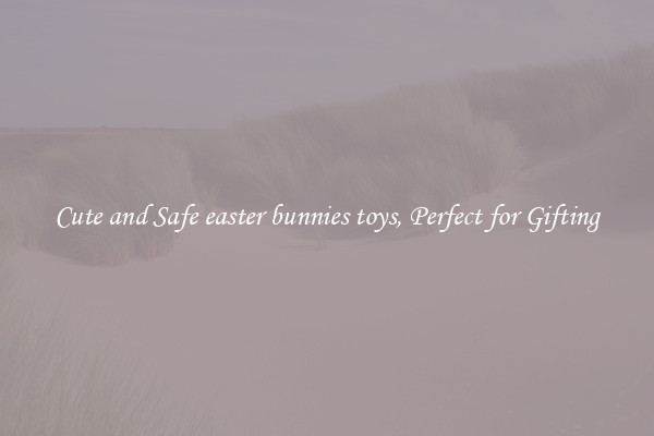 Cute and Safe easter bunnies toys, Perfect for Gifting