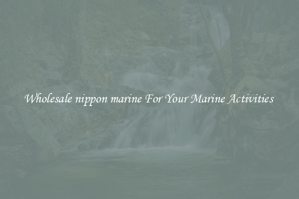 Wholesale nippon marine For Your Marine Activities 