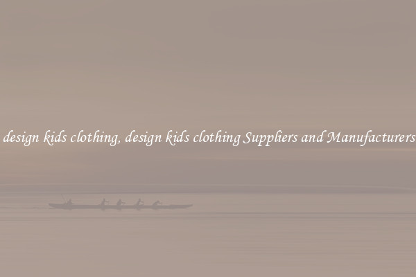 design kids clothing, design kids clothing Suppliers and Manufacturers