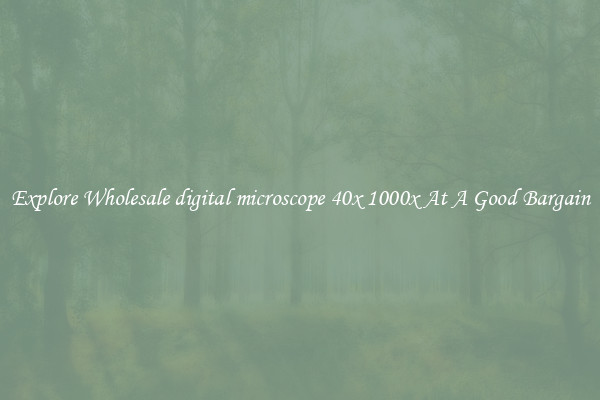 Explore Wholesale digital microscope 40x 1000x At A Good Bargain