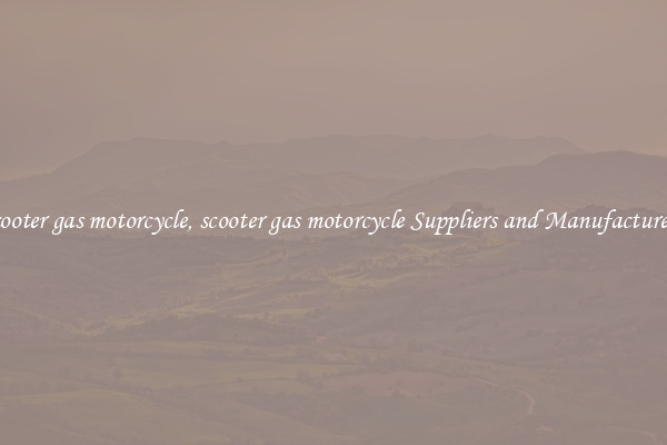 scooter gas motorcycle, scooter gas motorcycle Suppliers and Manufacturers