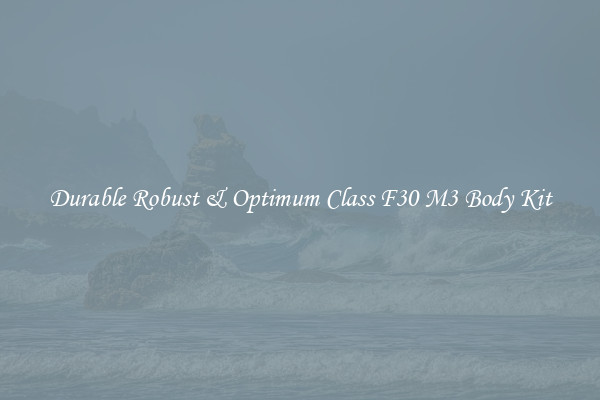 Durable Robust & Optimum Class F30 M3 Body Kit