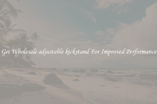 Get Wholesale adjustable kickstand For Improved Performance