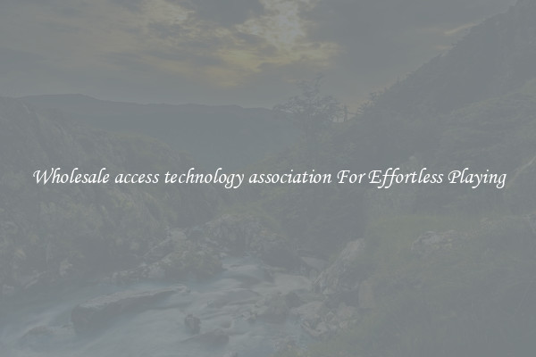Wholesale access technology association For Effortless Playing