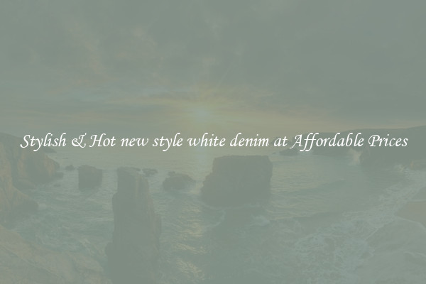 Stylish & Hot new style white denim at Affordable Prices