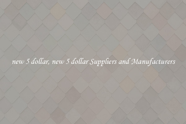 new 5 dollar, new 5 dollar Suppliers and Manufacturers