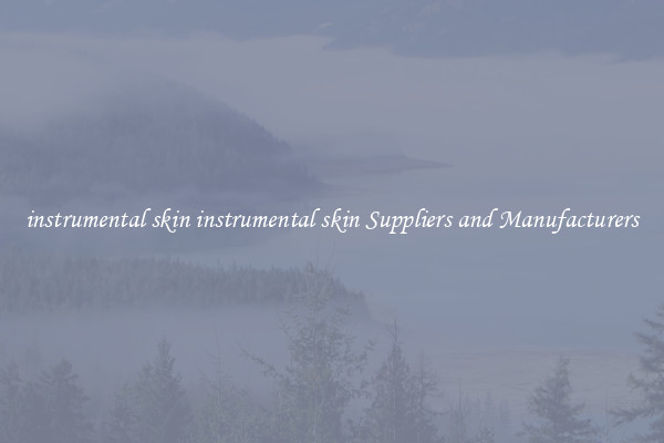 instrumental skin instrumental skin Suppliers and Manufacturers