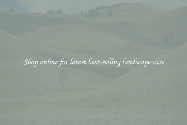 Shop online for latest best-selling landscape case