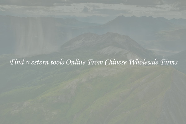 Find western tools Online From Chinese Wholesale Firms