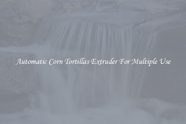 Automatic Corn Tortillas Extruder For Multiple Use