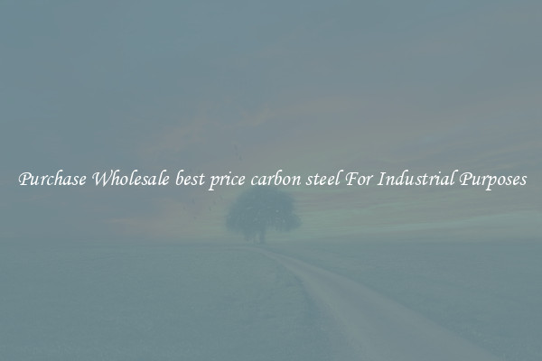 Purchase Wholesale best price carbon steel For Industrial Purposes