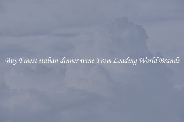 Buy Finest italian dinner wine From Leading World Brands