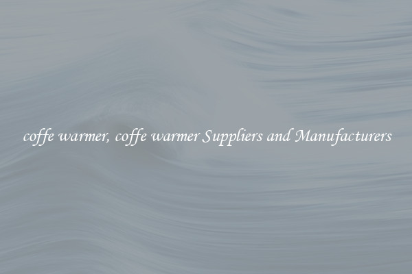 coffe warmer, coffe warmer Suppliers and Manufacturers