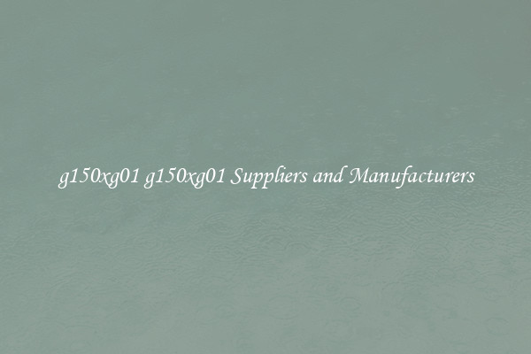 g150xg01 g150xg01 Suppliers and Manufacturers