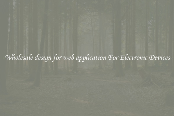 Wholesale design for web application For Electronic Devices