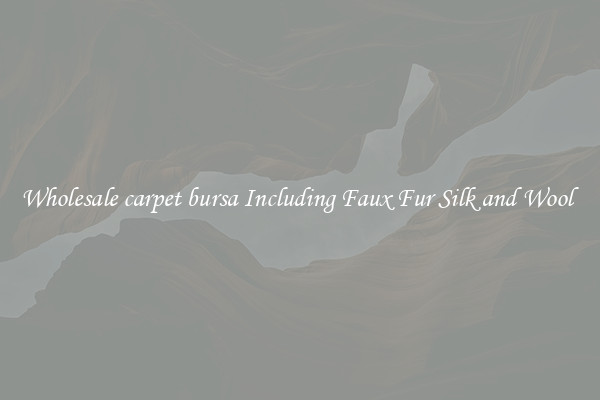 Wholesale carpet bursa Including Faux Fur Silk and Wool 