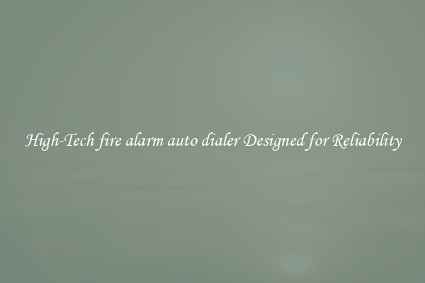 High-Tech fire alarm auto dialer Designed for Reliability