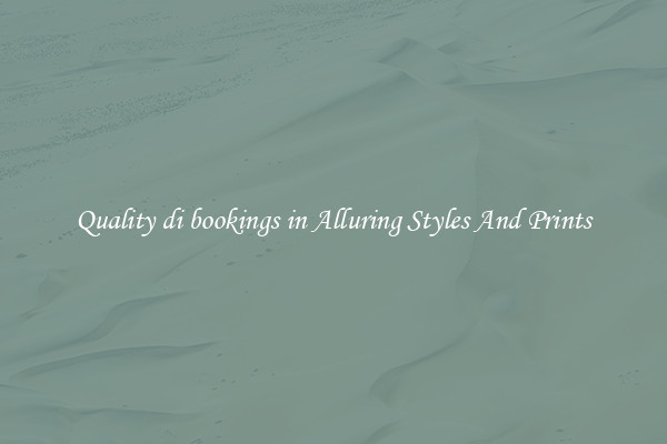 Quality di bookings in Alluring Styles And Prints