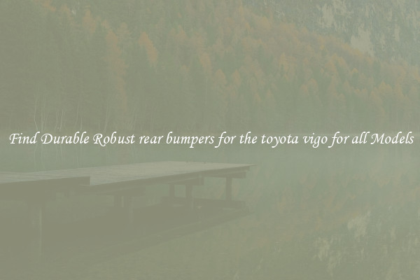 Find Durable Robust rear bumpers for the toyota vigo for all Models